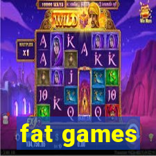 fat games